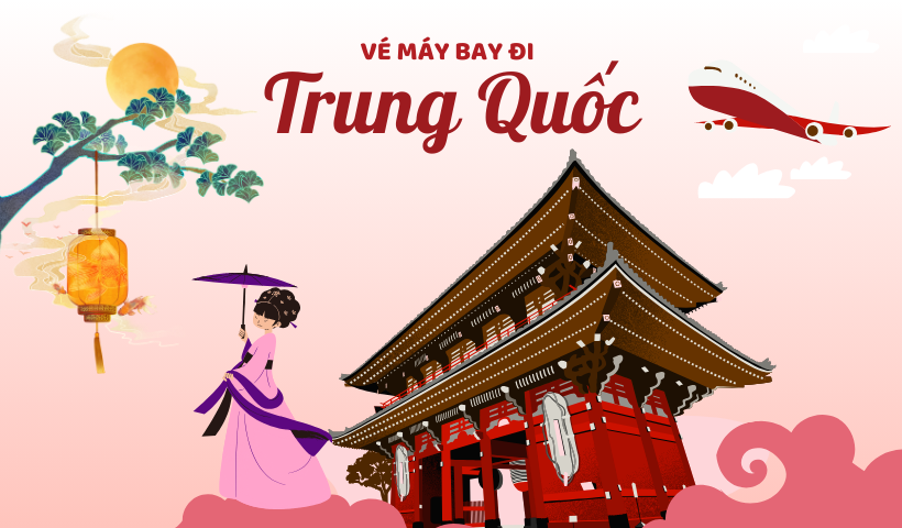 Vé máy bay đi Trung Quốc giá rẻ